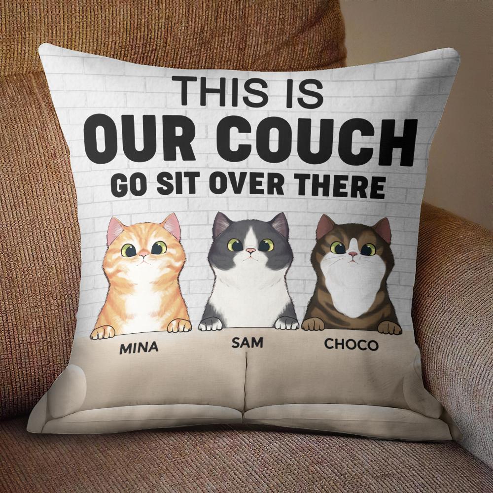 This Is Our Couch Go Sit Over There - Funny Personalized Cat Pillow (Insert Included)