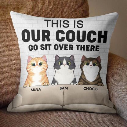 This Is Our Couch Go Sit Over There - Funny Personalized Cat Pillow (Insert Included)