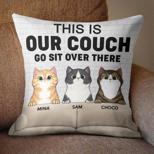 This Is Our Couch Go Sit Over There - Funny Personalized Cat Pillow (Insert Included)