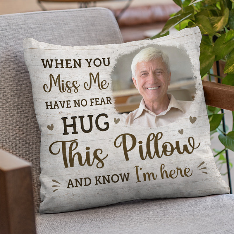 Custom Photo When You Miss Me Hug This Pillow - Memorial Personalized Custom Pillow - Sympathy Gift For Family Members