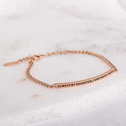 ALWAYS MY DAUGHTER. FOREVER MY FRIEND - DAINTY CHAIN BRACELET