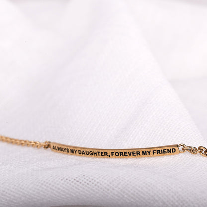 ALWAYS MY DAUGHTER. FOREVER MY FRIEND - DAINTY CHAIN BRACELET